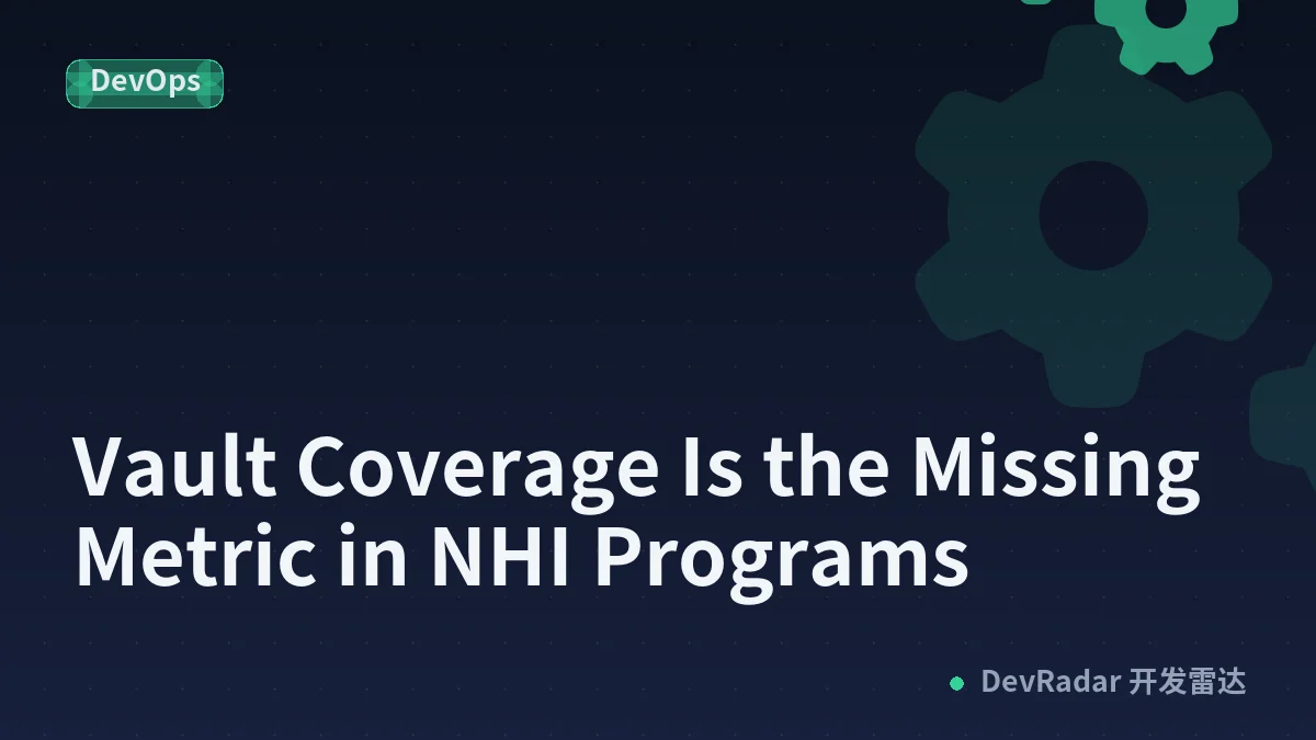 Vault Coverage Is the Missing Metric in NHI Programs