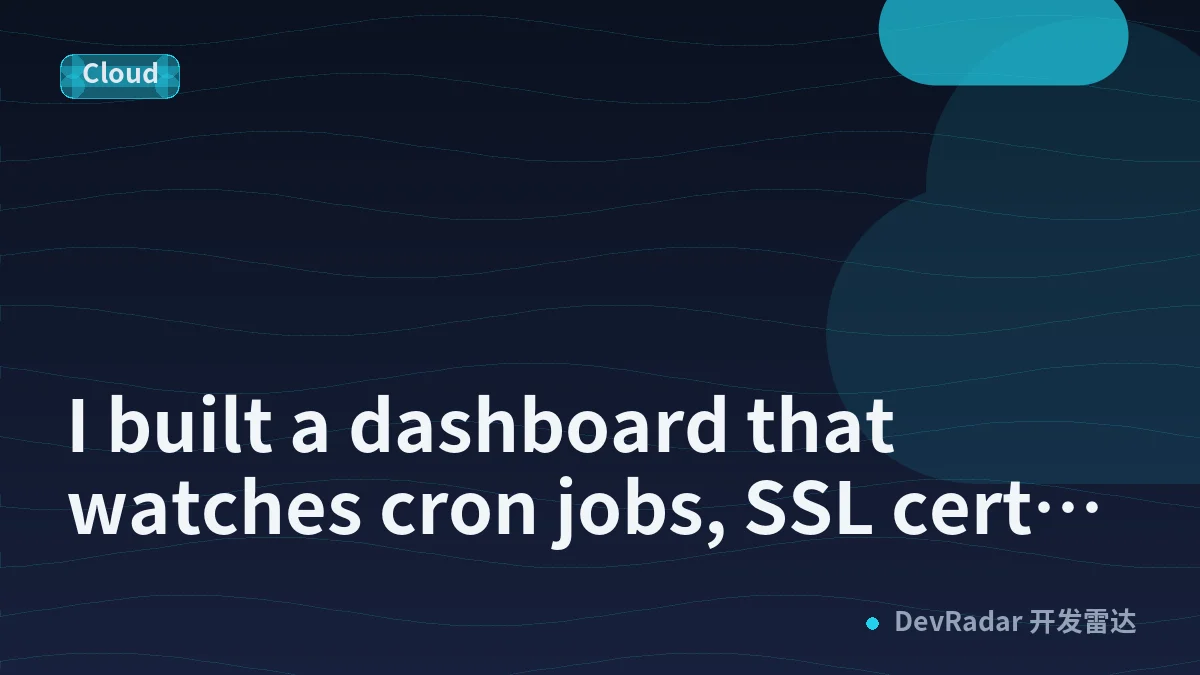 I built a dashboard that watches cron jobs, SSL certs, and domain expiry so I don't find out from a client