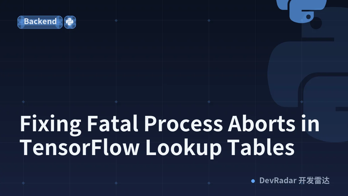 Fixing Fatal Process Aborts in TensorFlow Lookup Tables