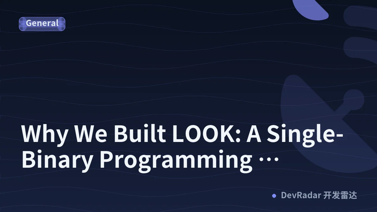 Why We Built LOOK: A Single-Binary Programming Language Designed for the Modern Web