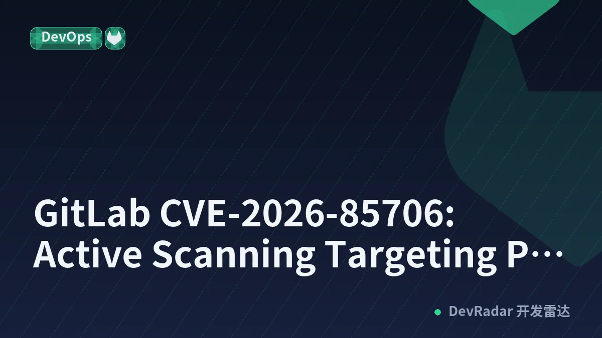 GitLab CVE-2026-85706: Active Scanning Targeting Pre-Authentication File Read
