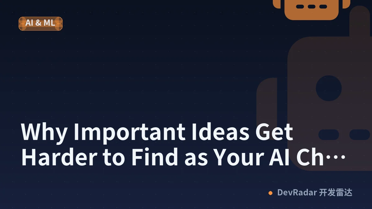 Why Important Ideas Get Harder to Find as Your AI Chat History Grows