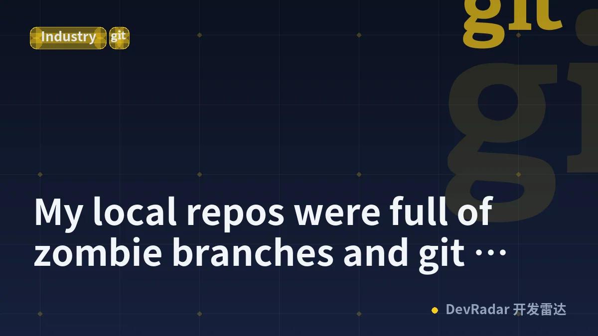 My local repos were full of zombie branches and git never told me which ones were safe to delete