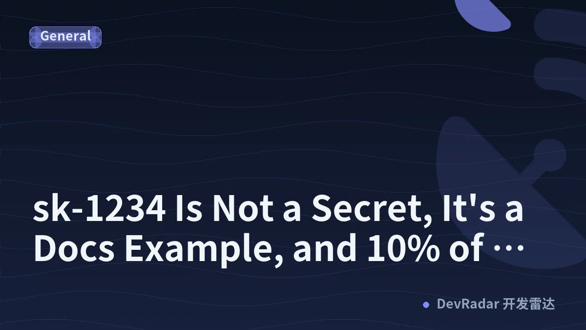 sk-1234 Is Not a Secret, It's a Docs Example, and 10% of You Shipped It Anyway