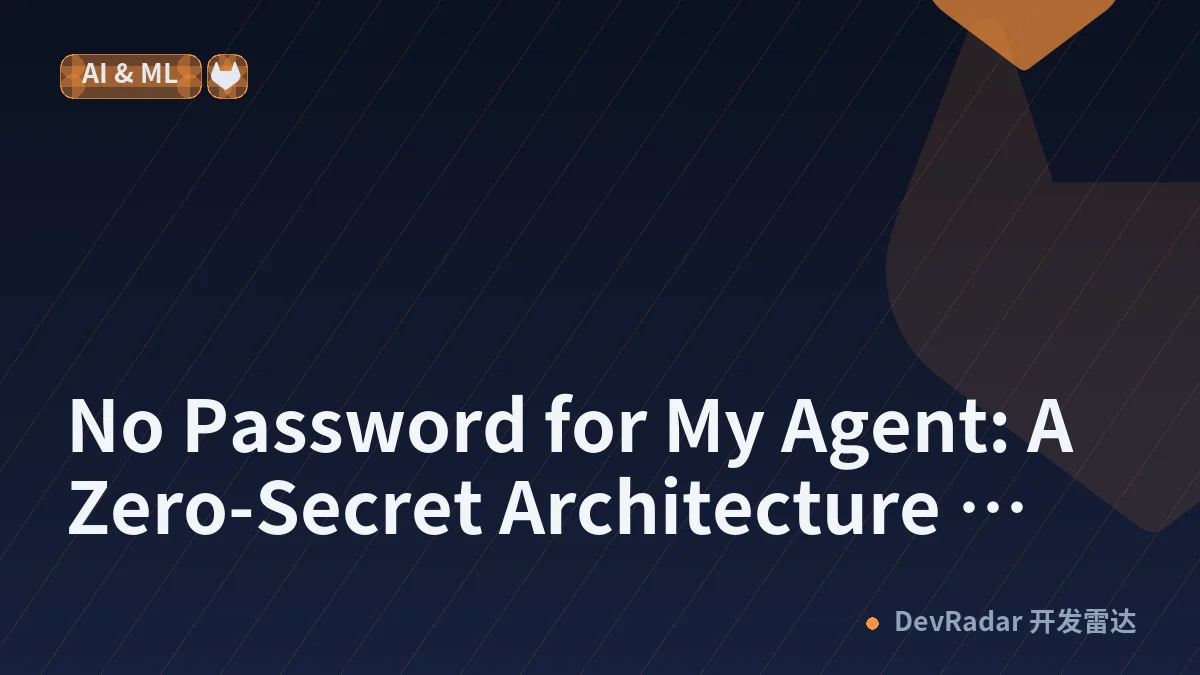 No Password for My Agent: A Zero-Secret Architecture Pattern