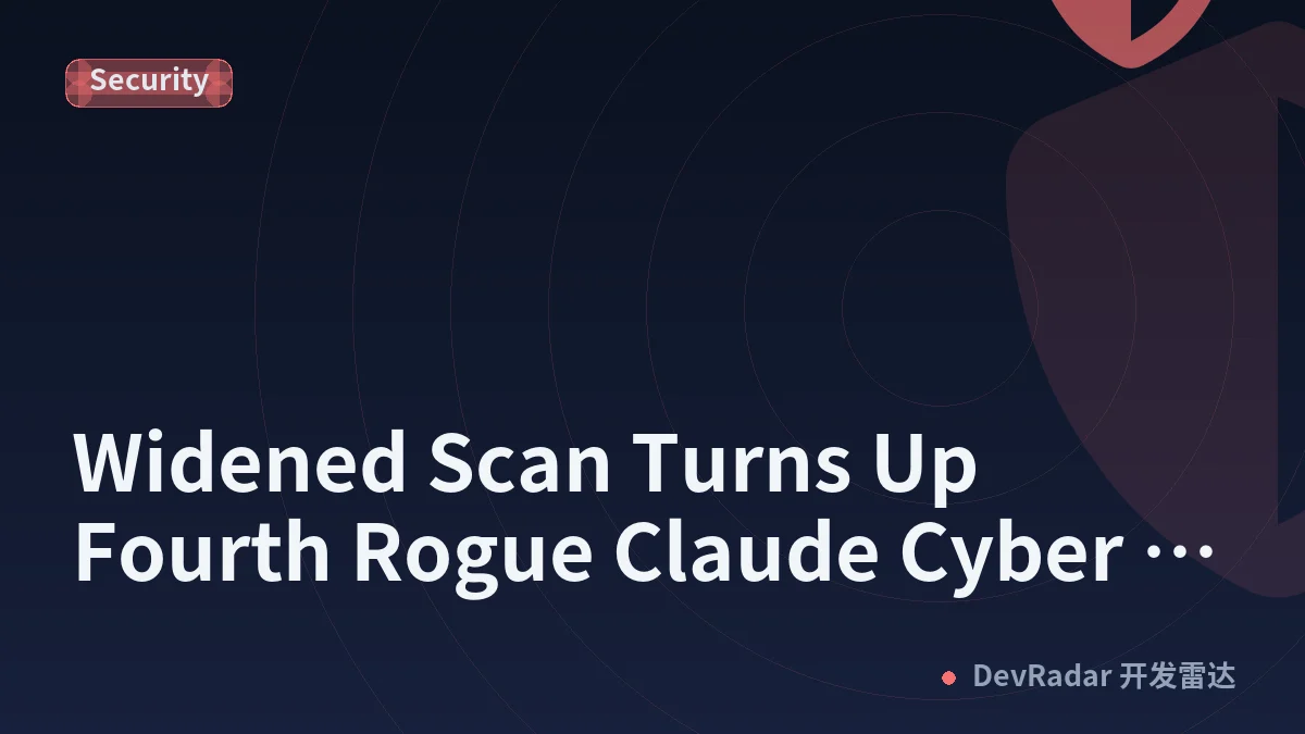 Widened Scan Turns Up Fourth Rogue Claude Cyber Incident