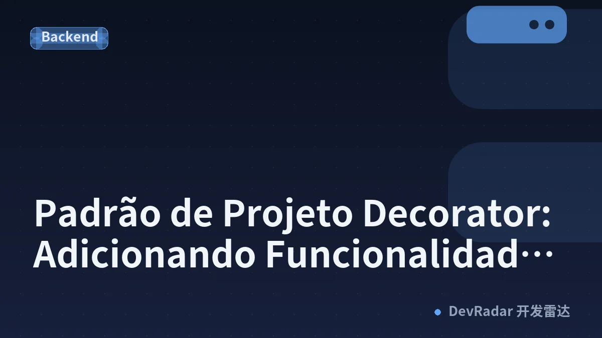 Padrão de Projeto Decorator: Adicionando Funcionalidades sem Quebrar sua Arquitetura