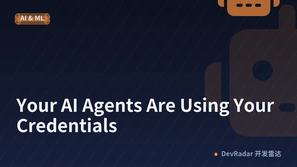 Your AI Agents Are Using Your Credentials